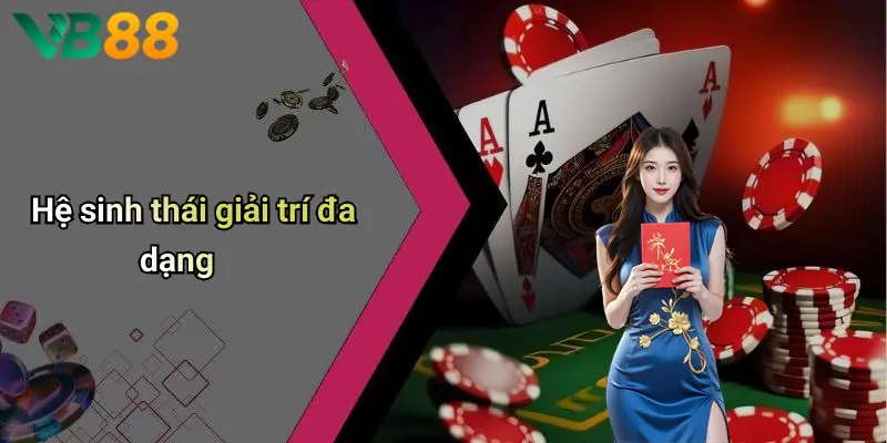 Hệ sinh thái giải trí đa dạng